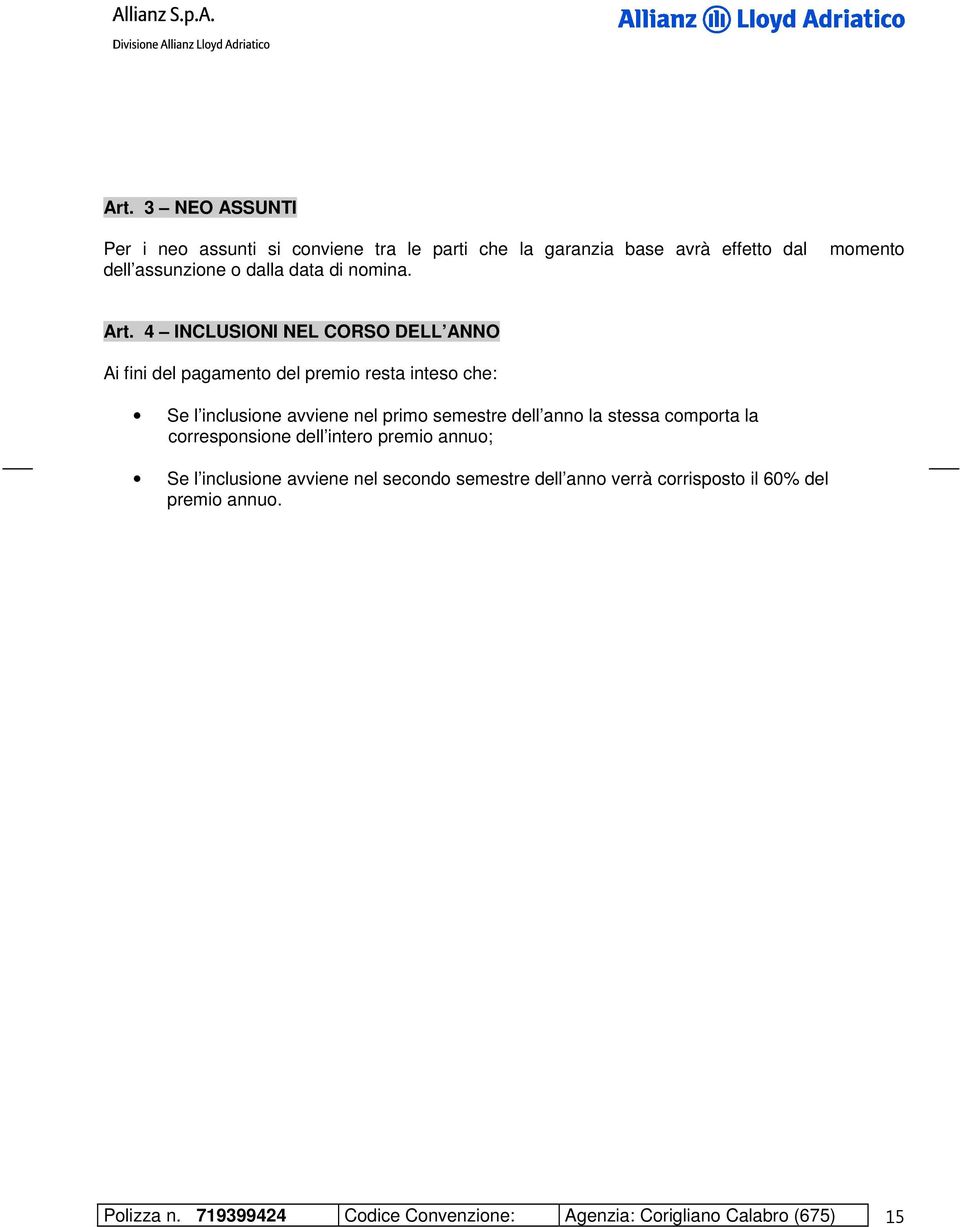 4 INCLUSIONI NEL CORSO DELL ANNO Ai fini del pagamento del premio resta inteso che: Se l inclusione avviene nel