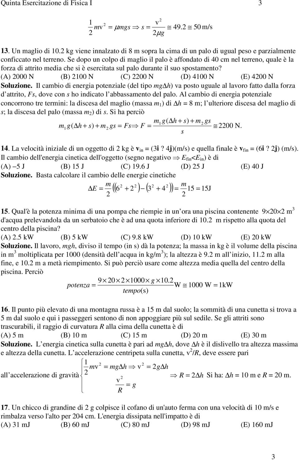 (A) 000 N (B) 100 N (C) 00 N (D) 4100 N (E) 400 N Soluzione.