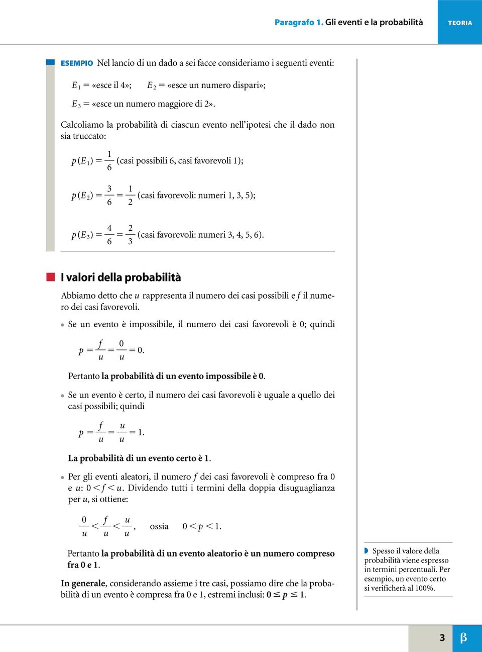 favorevoli: numeri 3, 4, 5, 6). 3 I valori della probabilità Abbiamo detto che u rappresenta il numero dei casi possibili e f il numero dei casi favorevoli.