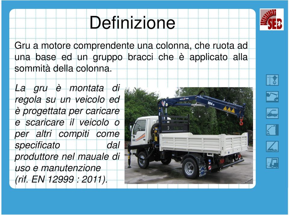 La gru è montata di regola su un veicolo ed è progettata per caricare e scaricare il