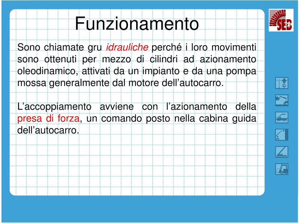 una pompa mossa generalmente dal motore dell autocarro.