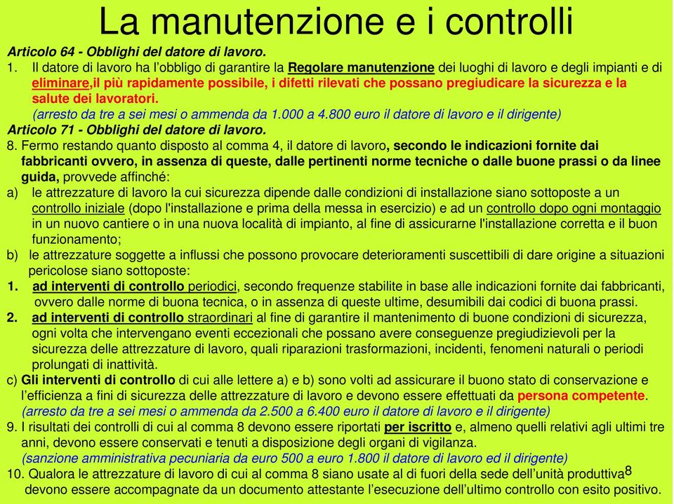 la sicurezza e la salute dei lavoratori. (arresto da tre a sei mesi o ammenda da 1.000 a 4.800 euro il datore di lavoro e il dirigente) Articolo 71 - Obblighi del datore di lavoro. 8.