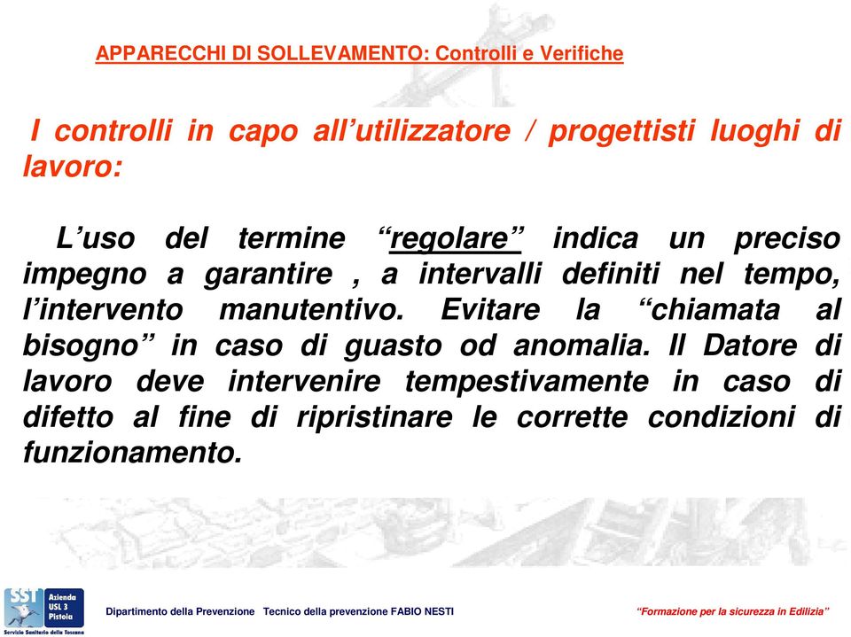 Evitare la chiamata al bisogno in caso di guasto od anomalia.