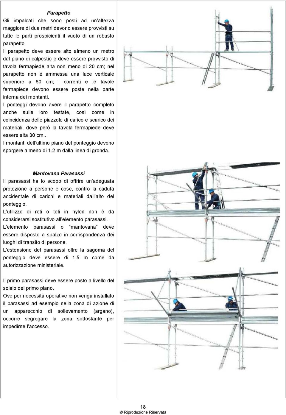 cm; i correnti e le tavole fermapiede devono essere poste nella parte interna dei montanti.