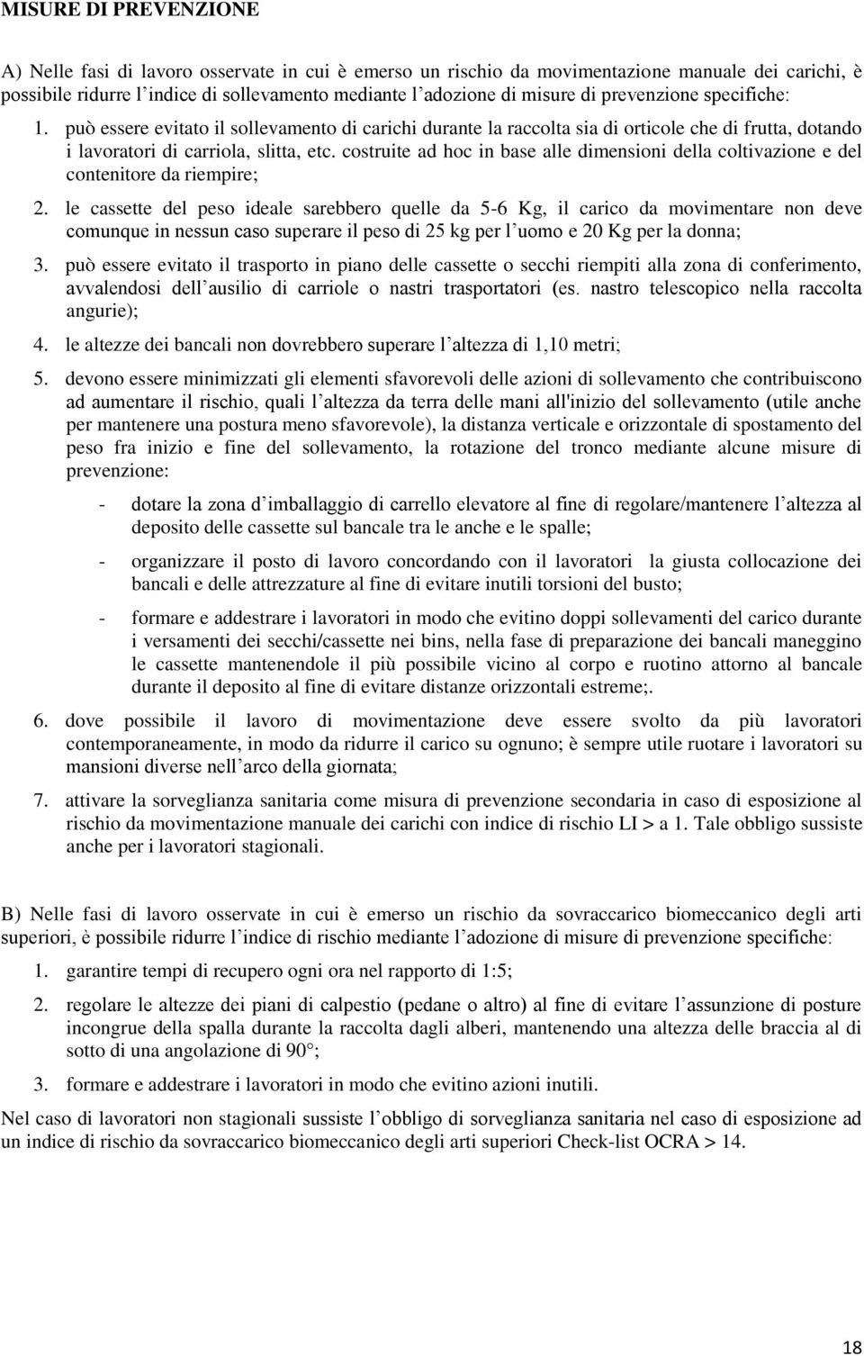 costruite ad hoc in base alle dimensioni della coltivazione e del contenitore da riempire; 2.