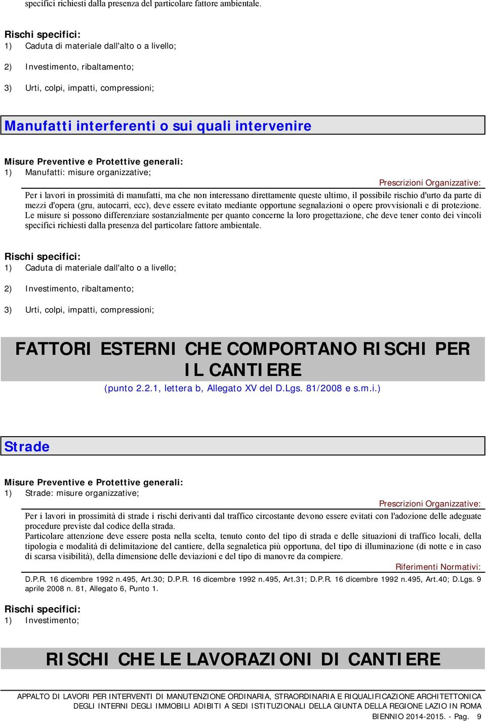 e Protettive generali: 1) Manufatti: misure organizzative; Per i lavori in prossimità di manufatti, ma che non interessano direttamente queste ultimo, il possibile rischio d'urto da parte di mezzi