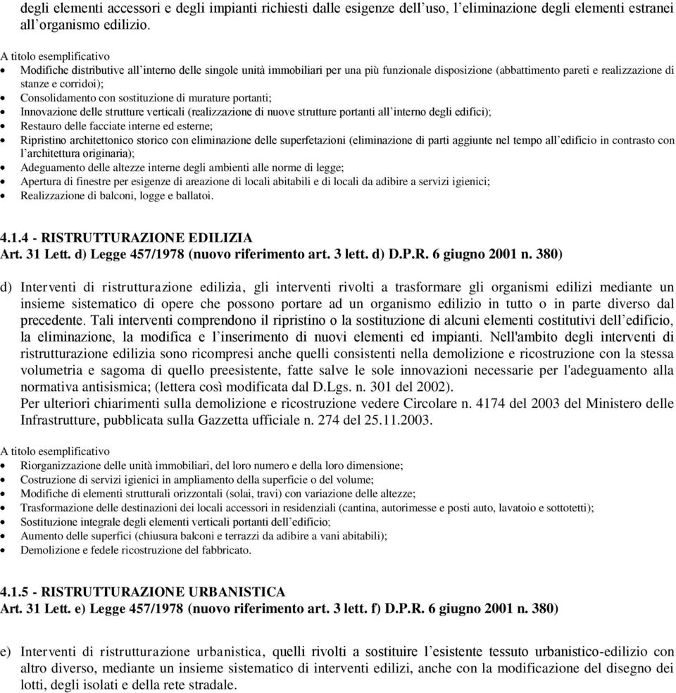 Consolidamento con sostituzione di murature portanti; Innovazione delle strutture verticali (realizzazione di nuove strutture portanti all interno degli edifici); Restauro delle facciate interne ed