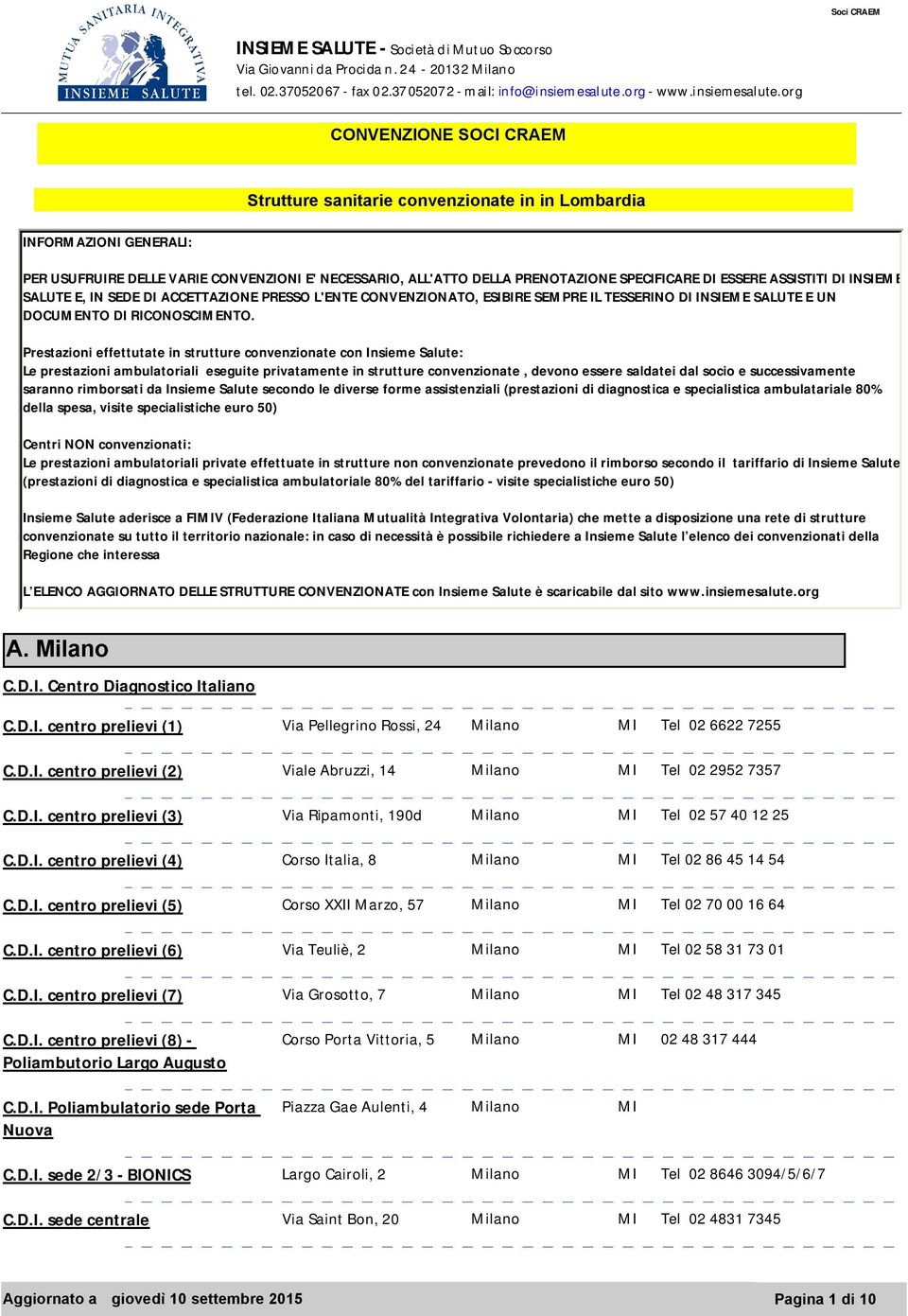 org CONVENZIONE SOCI CRAEM Strutture sanitarie convenzionate in in Lombardia INFORMAZIONI GENERALI: PER USUFRUIRE DELLE VARIE CONVENZIONI E' NECESSARIO, ALL'ATTO DELLA PRENOTAZIONE SPECIFICARE DI