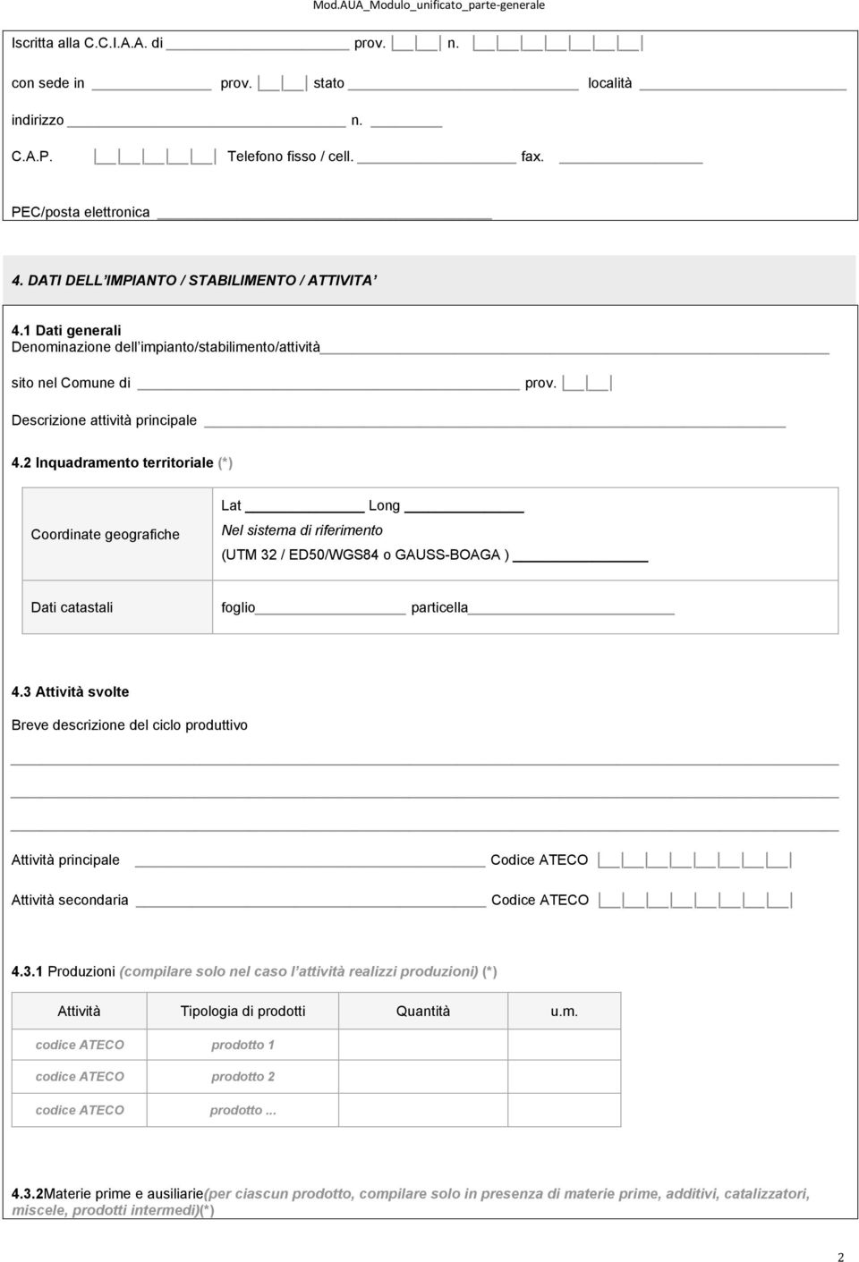 2 Inquadramento territoriale (*) Coordinate geografiche Lat Long Nel sistema di riferimento (UTM 32 / ED50/WGS84 o GAUSS-BOAGA ) Dati catastali foglio particella 4.