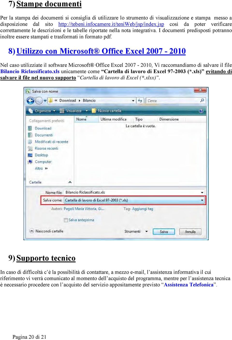 8) Utilizzo con Microsoft Office Excel 2007-2010 Nel caso utilizziate il software Microsoft Office Excel 2007-2010, Vi raccomandiamo di salvare il file Bilancio Riclassificato.