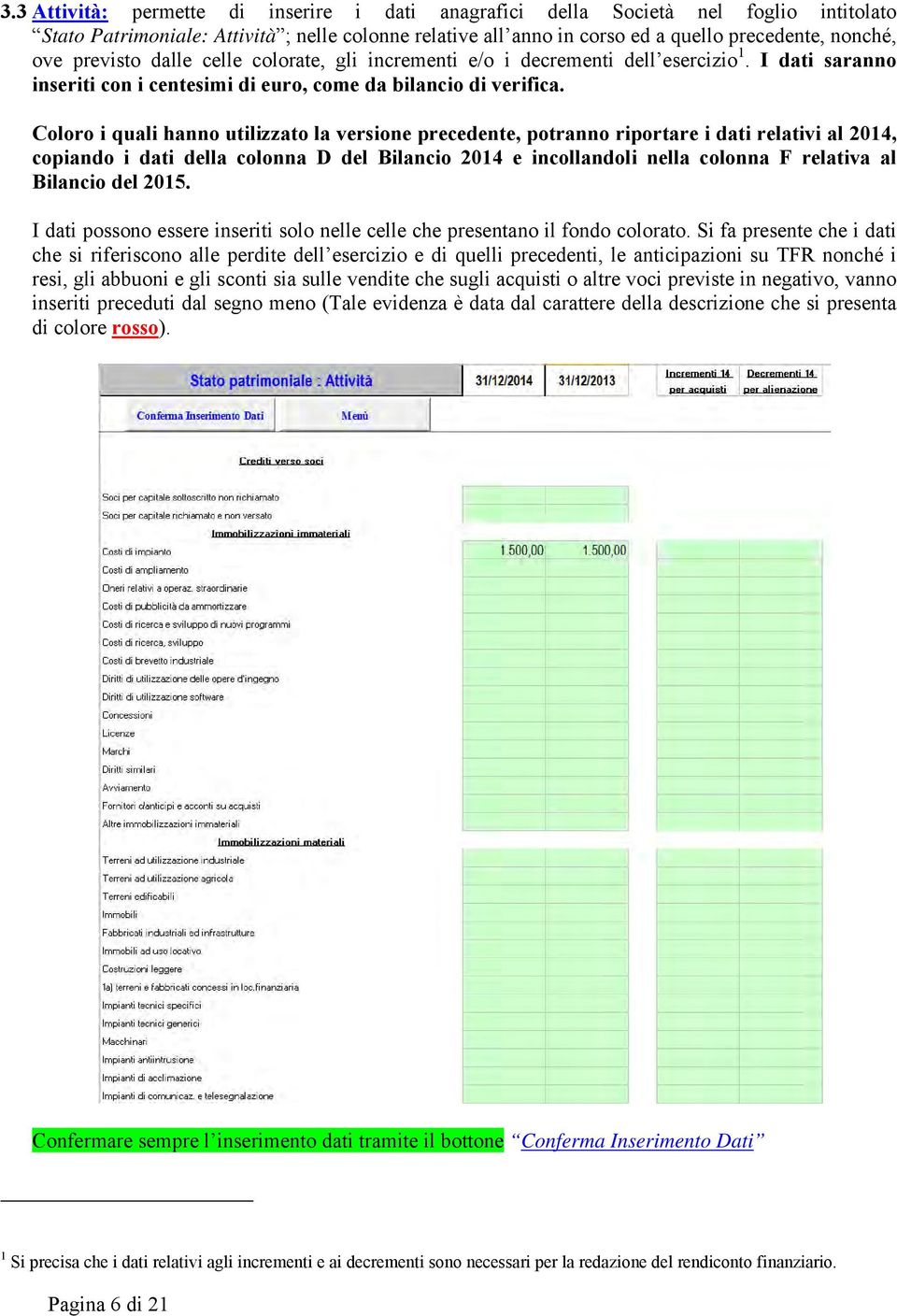 Coloro i quali hanno utilizzato la versione precedente, potranno riportare i dati relativi al 2014, copiando i dati della colonna D del Bilancio 2014 e incollandoli nella colonna F relativa al