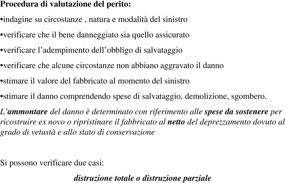 il danno comprendendo spese di salvataggio, demolizione, sgombero.