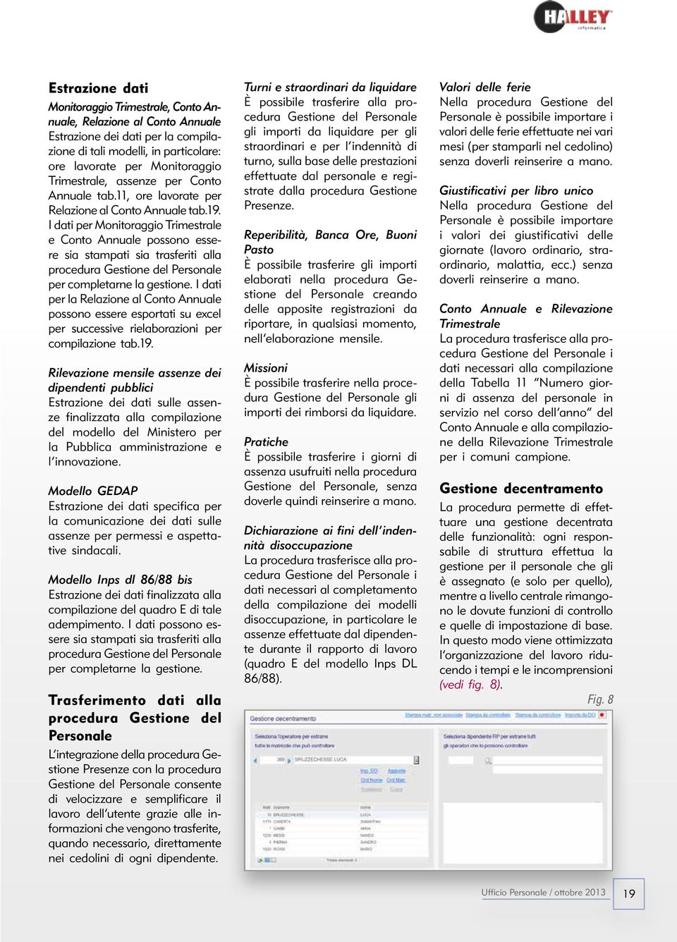 I dati per Monitoraggio Trimestrale e Conto Annuale possono essere sia stampati sia trasferiti alla procedura Gestione del Personale per completarne la gestione.