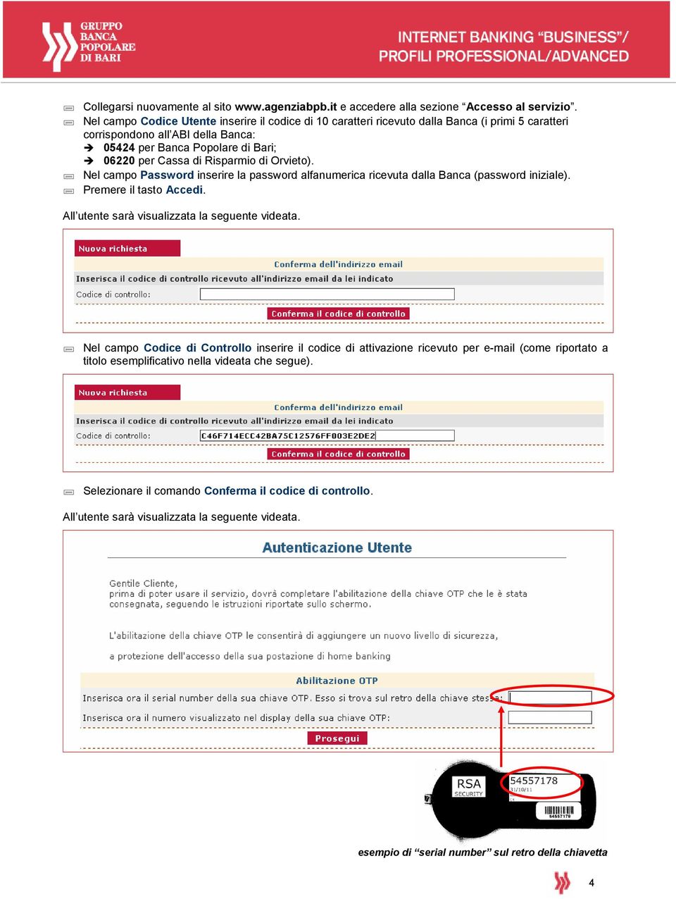 Risparmio di Orvieto). Nel campo Password inserire la password alfanumerica ricevuta dalla Banca (password iniziale). Premere il tasto Accedi. All utente sarà visualizzata la seguente videata.