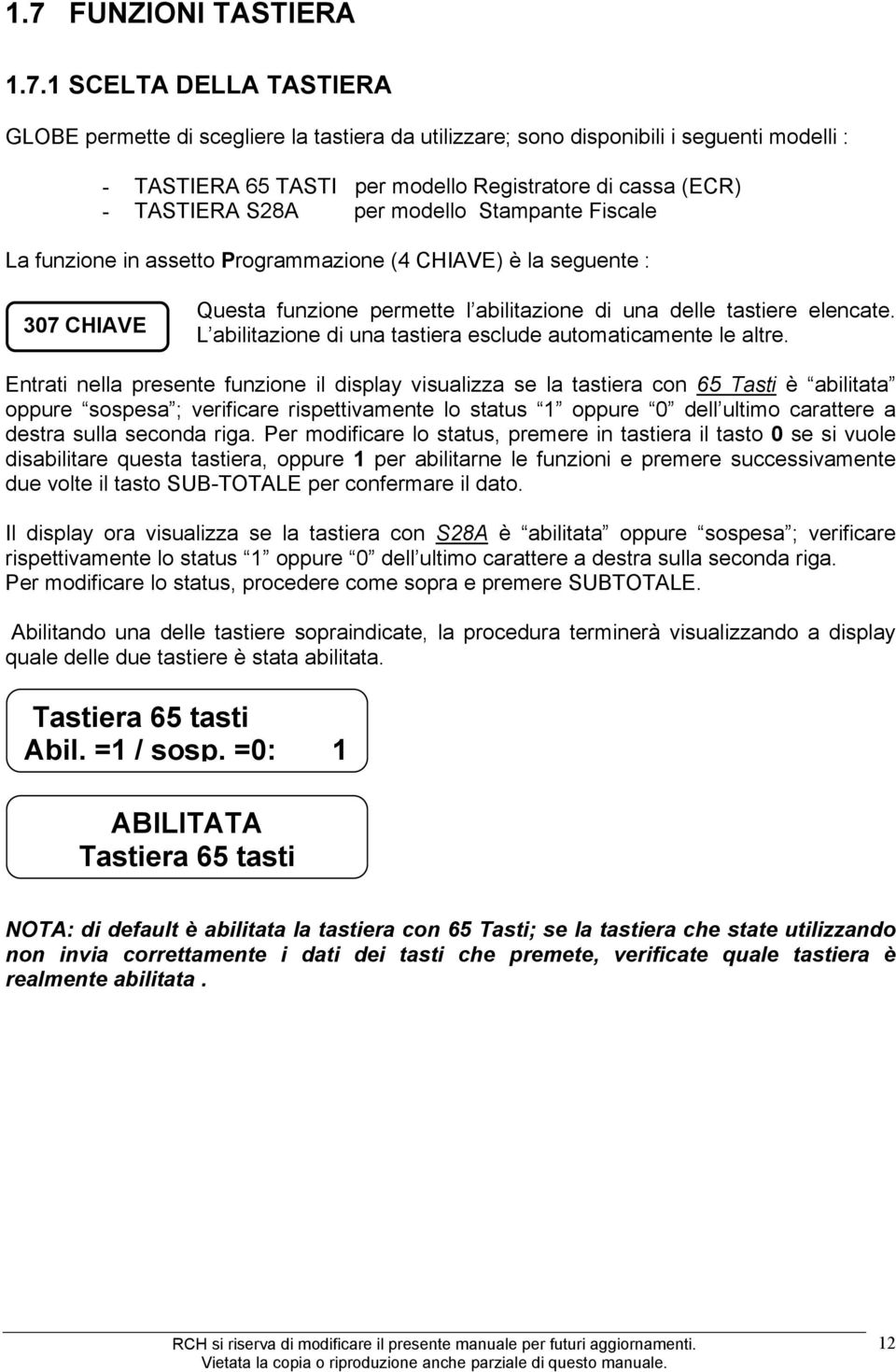 L abilitazione di una tastiera esclude automaticamente le altre.