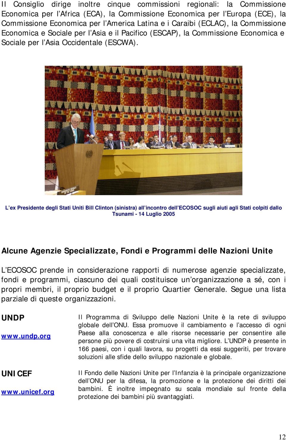 L ex Presidente degli Stati Uniti Bill Clinton (sinistra) all incontro dell ECOSOC sugli aiuti agli Stati colpiti dallo Tsunami - 14 Luglio 2005 Alcune Agenzie Specializzate, Fondi e Programmi delle