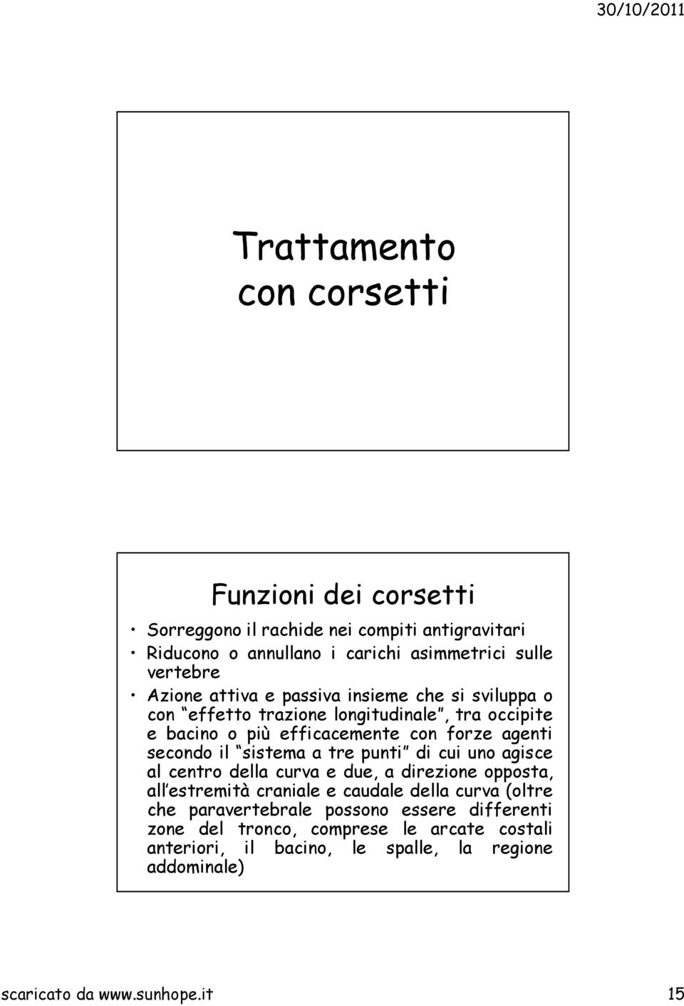 sistema a tre punti di cui uno agisce al centro della curva e due, a direzione opposta, all estremità craniale e caudale della curva (oltre che