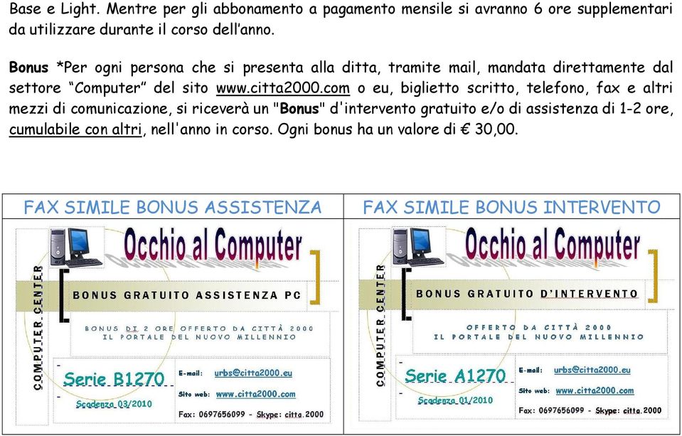 com o eu, biglietto scritto, telefono, fax e altri mezzi di comunicazione, si riceverà un "Bonus" d'intervento gratuito e/o di