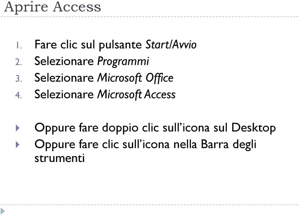 Selezionare Microsoft Access Oppure fare doppio clic sull