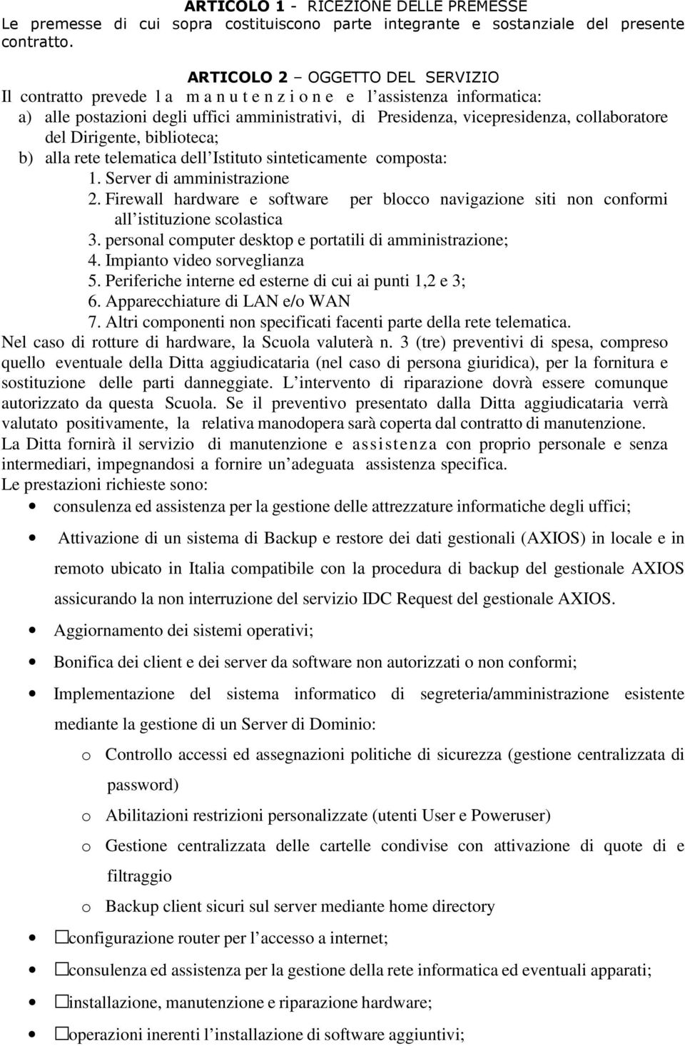 collaboratore del Dirigente, biblioteca; b) alla rete telematica dell Istituto sinteticamente composta: 1. Server di amministrazione 2.