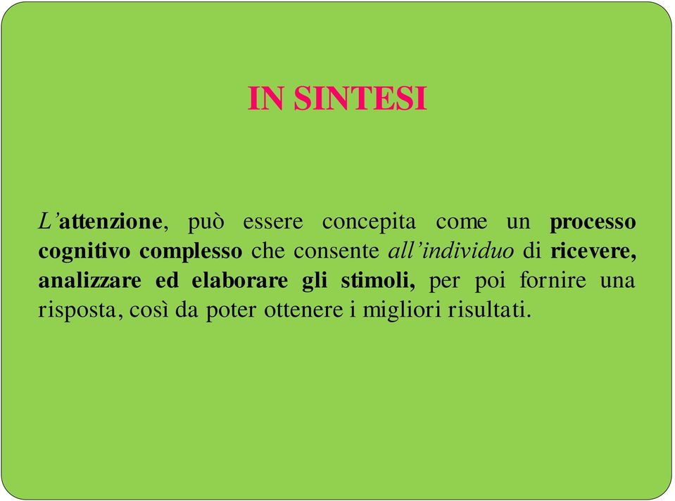 ricevere, analizzare ed elaborare gli stimoli, per poi