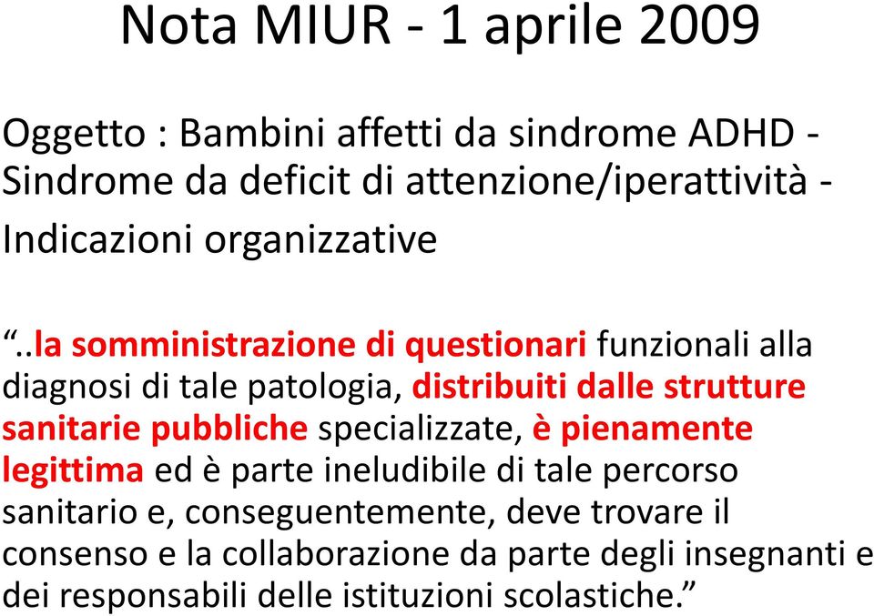 .la somministrazione di questionari funzionali alla diagnosi di tale patologia, distribuiti dalle strutture sanitarie