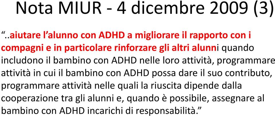 quando includono il bambino con ADHD nelle loro attività, programmare attività in cui il bambino con ADHD possa