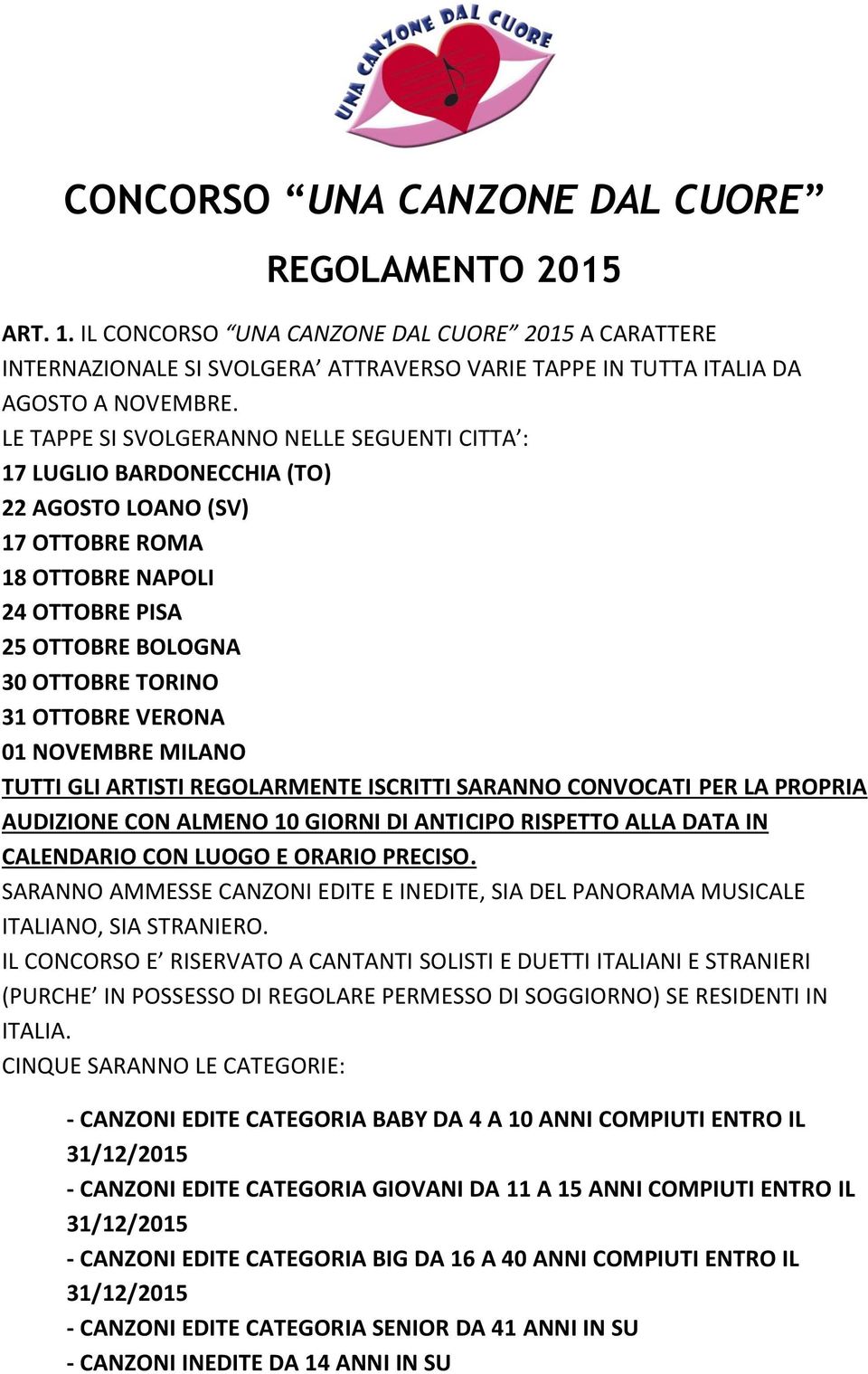 VERONA 01 NOVEMBRE MILANO TUTTI GLI ARTISTI REGOLARMENTE ISCRITTI SARANNO CONVOCATI PER LA PROPRIA AUDIZIONE CON ALMENO 10 GIORNI DI ANTICIPO RISPETTO ALLA DATA IN CALENDARIO CON LUOGO E ORARIO