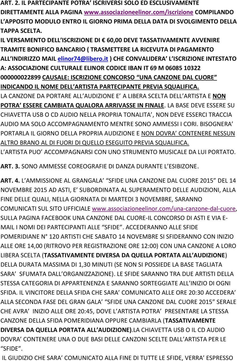 IL VERSAMENTO DELL ISCRIZIONE DI 60,00 DEVE TASSATIVAMENTE AVVENIRE TRAMITE BONIFICO BANCARIO ( TRASMETTERE LA RICEVUTA DI PAGAMENTO ALL INDIRIZZO MAIL elinor74@libero.