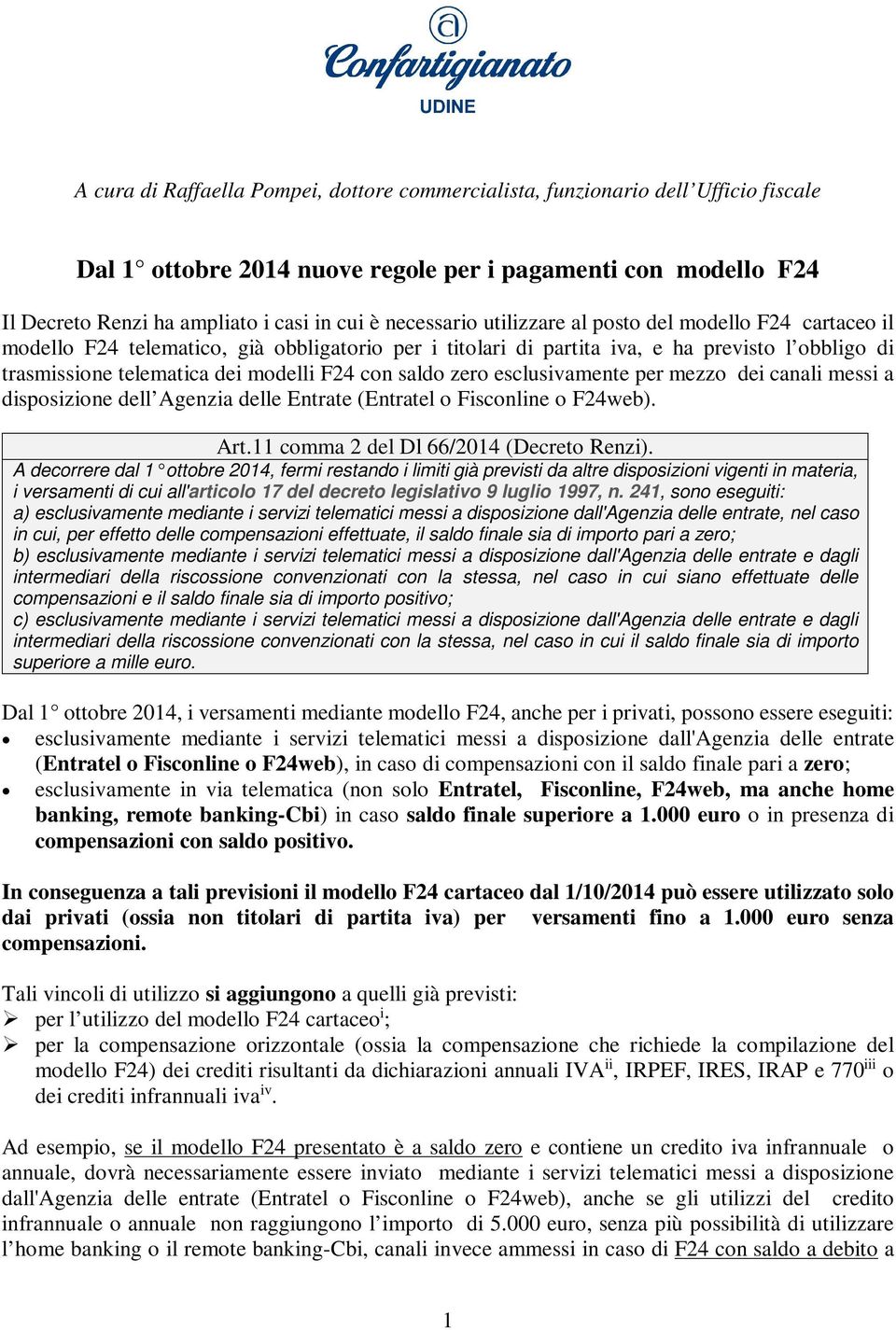 con saldo zero esclusivamente per mezzo dei canali messi a disposizione dell Agenzia delle Entrate (Entratel o Fisconline o F24web). Art.11 comma 2 del Dl 66/2014 (Decreto Renzi).