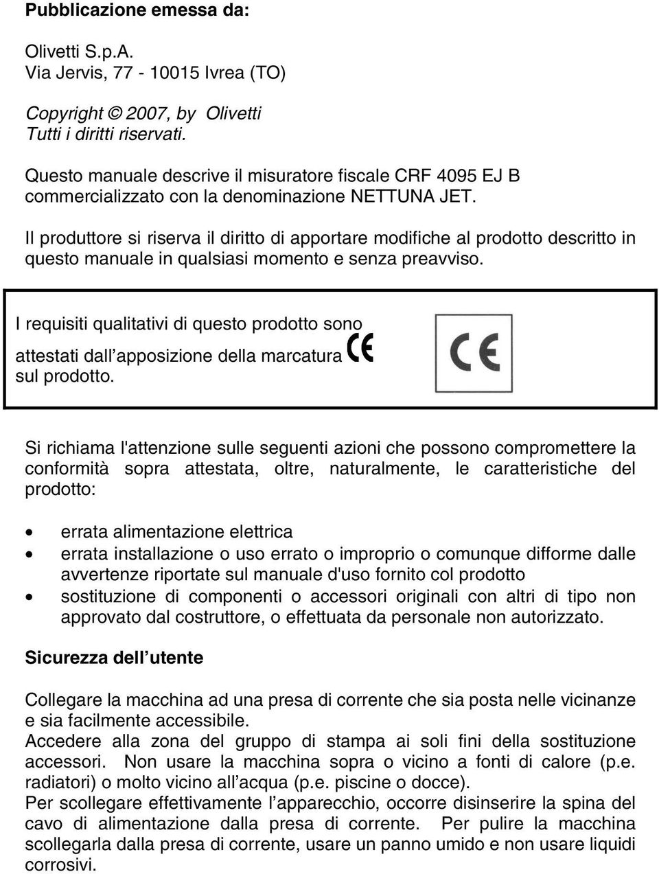 Il produttore si riserva il diritto di apportare modifiche al prodotto descritto in questo manuale in qualsiasi momento e senza preavviso.