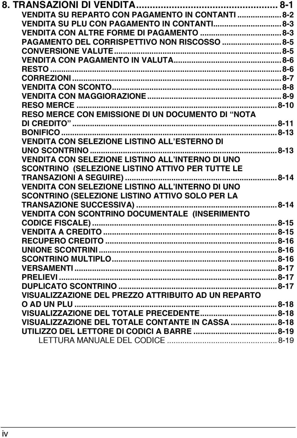 .. 8-8 VENDITA CON MAGGIORAZIONE... 8-9 RESO MERCE... 8-10 RESO MERCE CON EMISSIONE DI UN DOCUMENTO DI NOTA DI CREDITO... 8-11 BONIFICO.