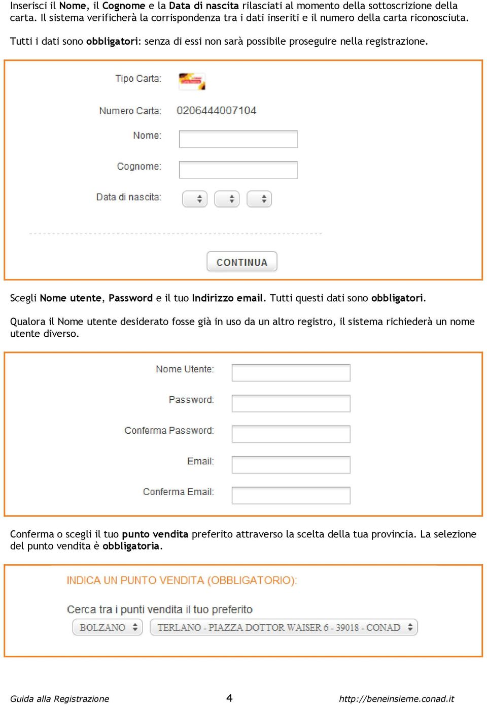 Tutti i dati sono obbligatori: senza di essi non sarà possibile proseguire nella registrazione. Scegli Nome utente, Password e il tuo Indirizzo email.