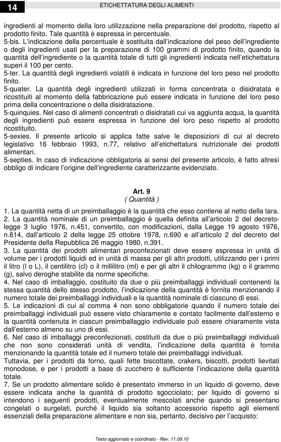 ingrediente o la quantità totale di tutti gli ingredienti indicata nell etichettatura superi il 100 per cento. 5-ter.