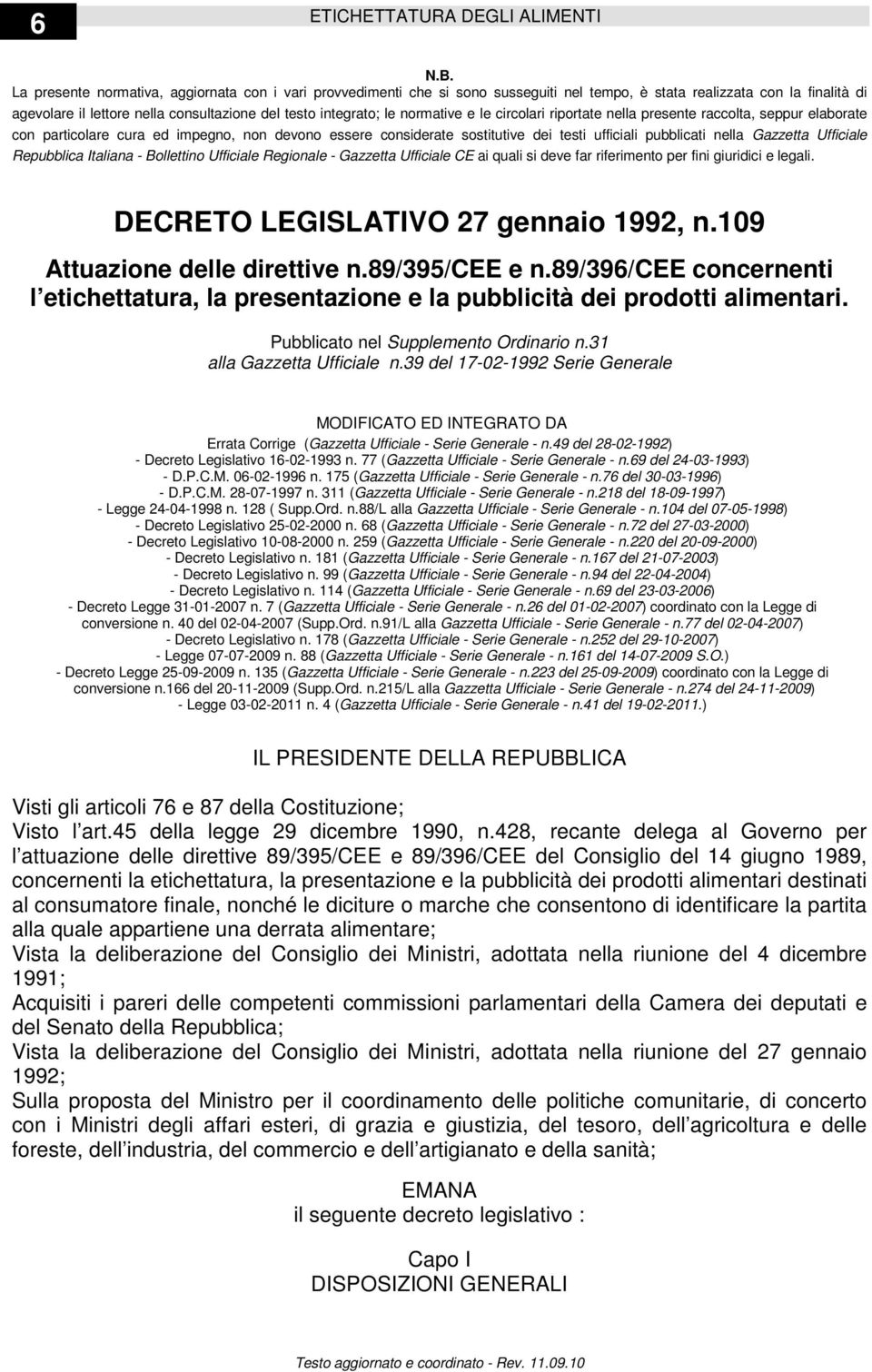 normative e le circolari riportate nella presente raccolta, seppur elaborate con particolare cura ed impegno, non devono essere considerate sostitutive dei testi ufficiali pubblicati nella Gazzetta