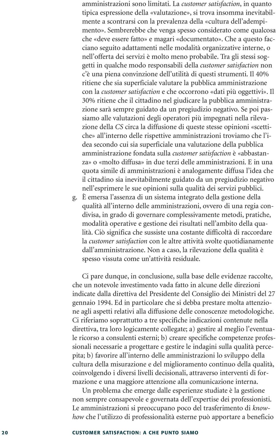 Sembrerebbe che venga spesso considerato come qualcosa che «deve essere fatto» e magari «documentato».