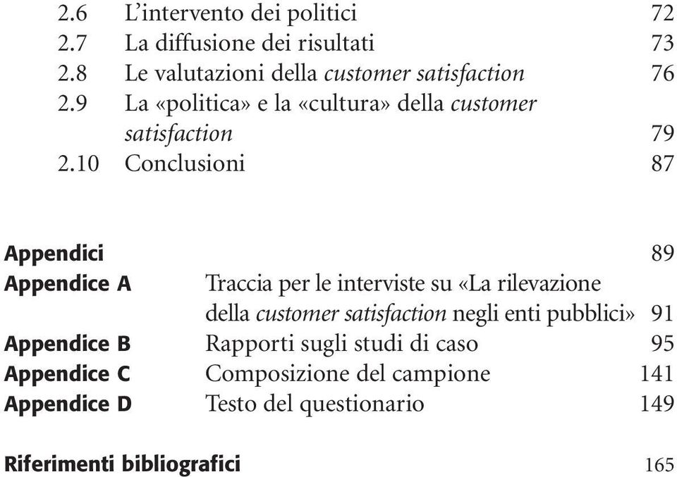 10 Conclusioni 87 Appendici 89 Appendice A Traccia per le interviste su «La rilevazione della customer satisfaction