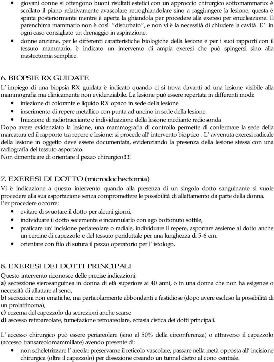 E in ogni caso consigliato un drenaggio in aspirazione.