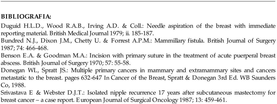 British Journal of Surgery 1970; 57: 55-58. Donegan WL, Spratt JS.: Multiple primary cancers in mammary and extramammary sites and cancers metastatic to the breast.