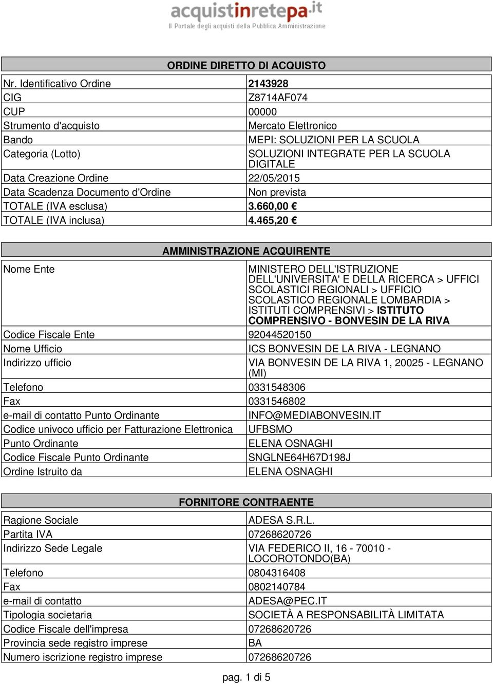 Creazione Ordine 22/05/2015 Data Scadenza Documento d'ordine n prevista TOTALE (IVA esclusa) 3.660,00 TOTALE (IVA inclusa) 4.