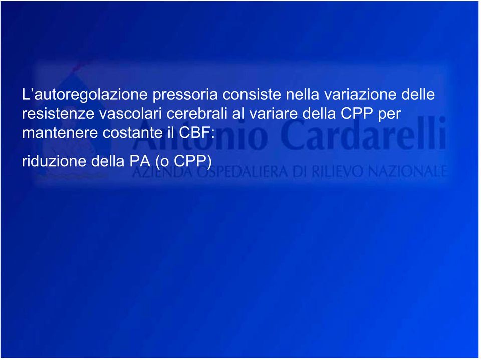 riduzione della PA (o CPP) induce una vasodilatazione, aumento della PA (o CPP) induce una