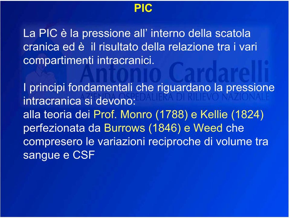 I principi fondamentali che riguardano la pressione intracranica si devono: alla teoria