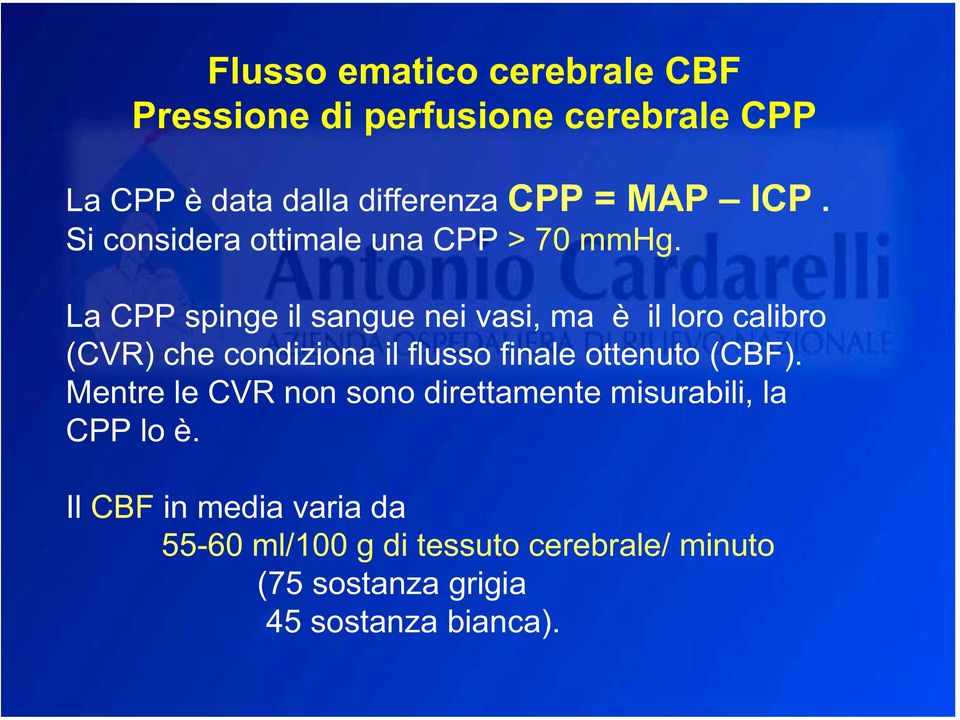 La CPP spinge il sangue nei vasi, ma è il loro calibro (CVR) che condiziona il flusso finale ottenuto (CBF).