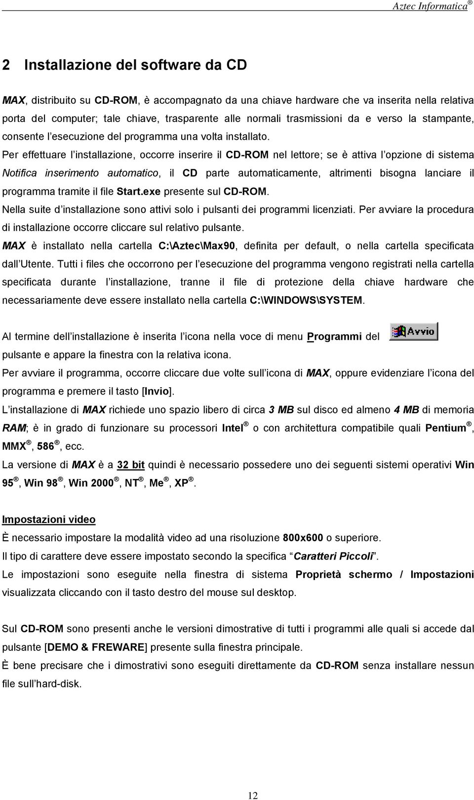 Per effettuare l installazione, occorre inserire il CD-ROM nel lettore; se è attiva l opzione di sistema Notifica inserimento automatico, il CD parte automaticamente, altrimenti bisogna lanciare il