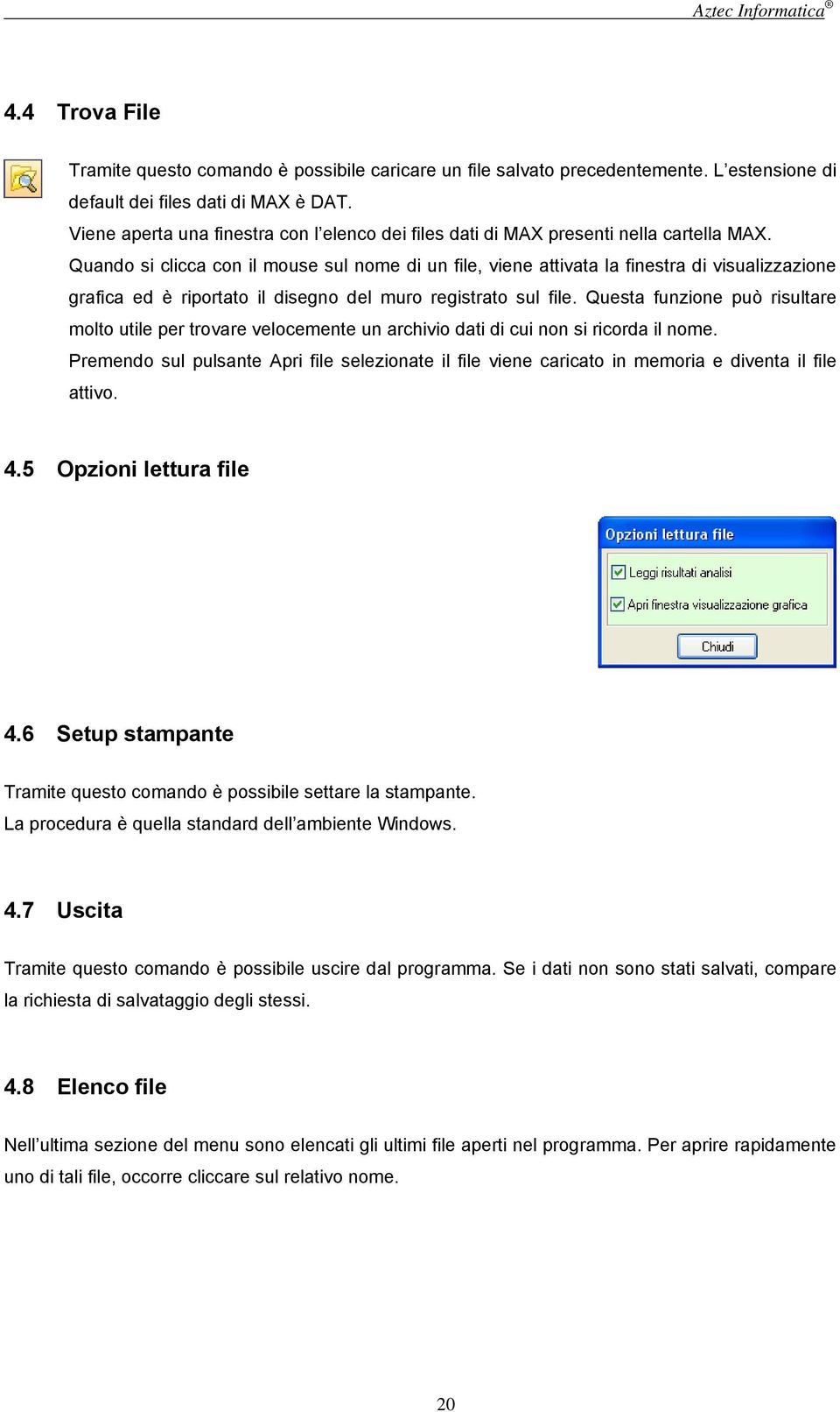 Quando si clicca con il mouse sul nome di un file, viene attivata la finestra di visualizzazione grafica ed è riportato il disegno del muro registrato sul file.