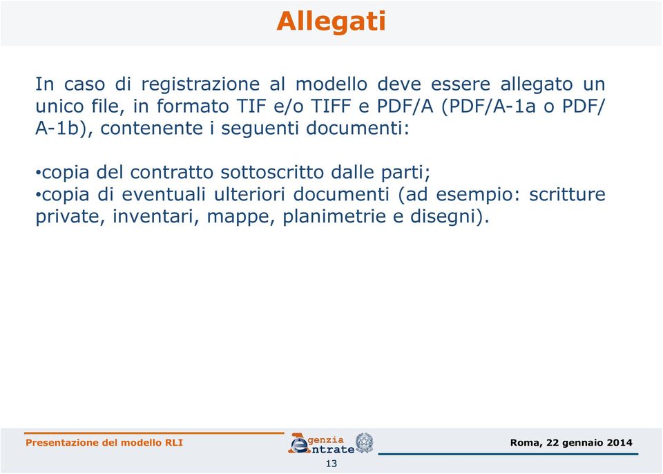 sottoscritto dalle parti; copia di eventuali ulteriori documenti (ad esempio: scritture