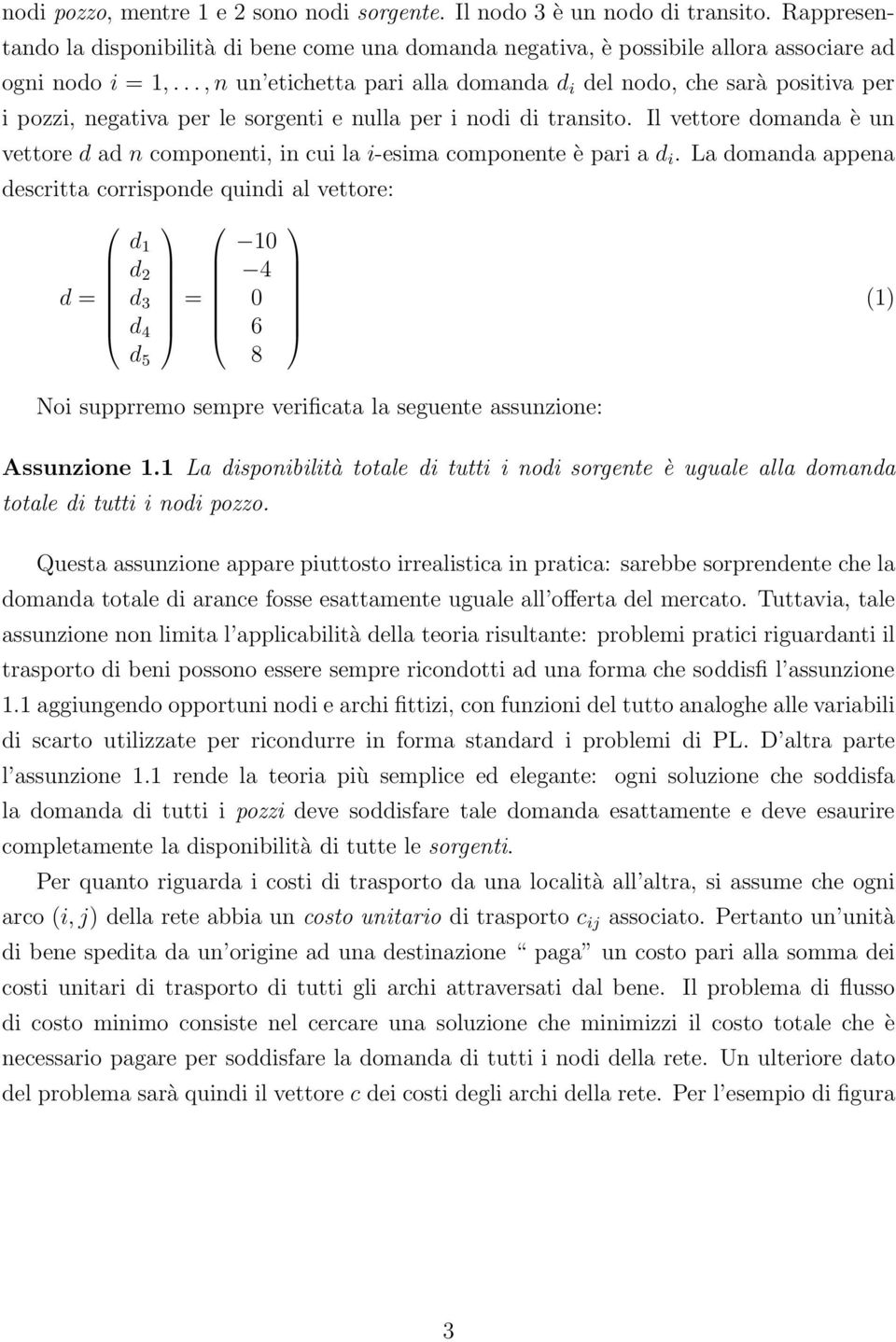 Il vettore domanda èun vettore d ad n componenti, in cui la i-esima componente èpariad i.