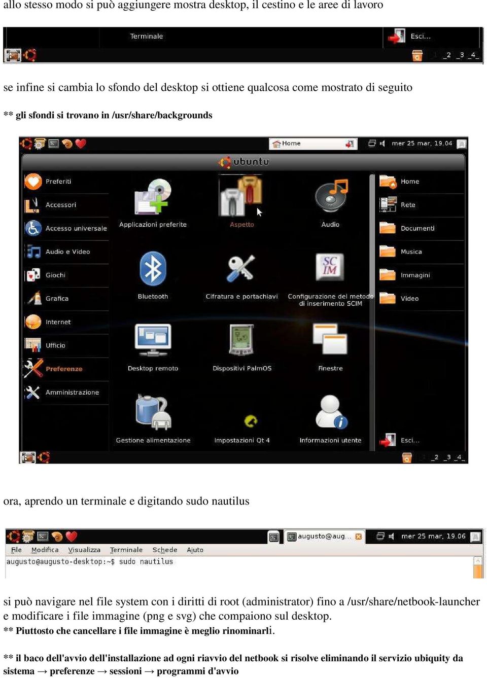 (administrator) fino a /usr/share/netbook launcher e modificare i file immagine (png e svg) che compaiono sul desktop.