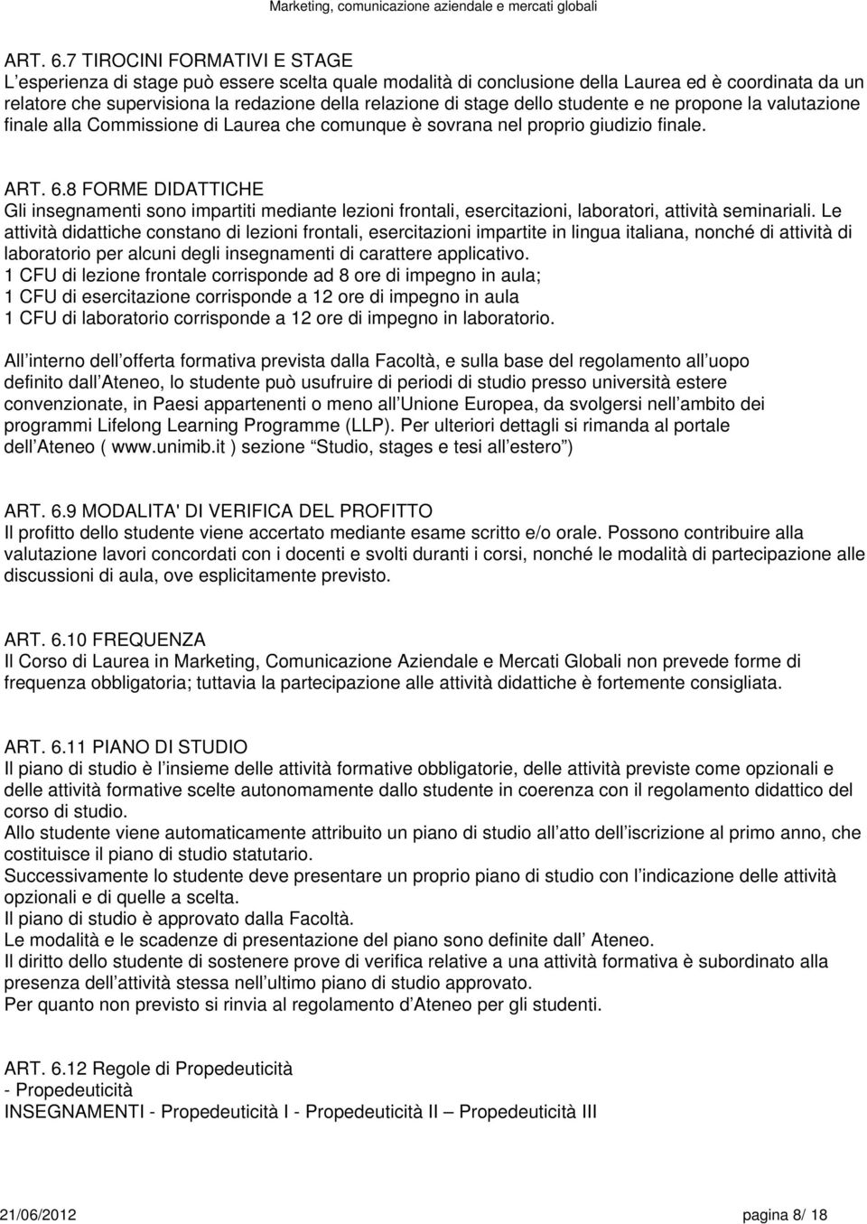 .8 FORME DIDATTICHE Gli insegnamenti sono impartiti mediante lezioni frontali, esercitazioni, laboratori, attività seminariali.