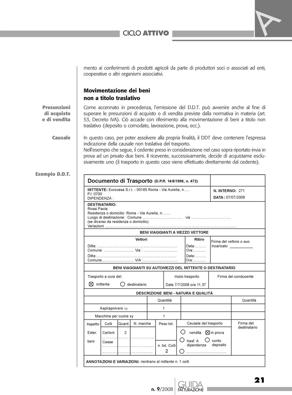 può avvenire anche al fine di superare le presunzioni di acquisto o di vendita previste dalla normativa in materia (art. 53, Decreto IVA).